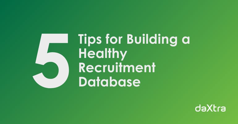 white text reading "5 tips for building a healthy recruitment database" is centered over a a dark and light green gradient background. The daxtra logo in all white sits in the bottom right corner. 