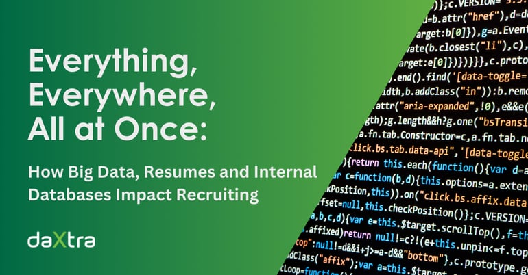 a gradient green background with white text that reads "Everything Everywhere All at Once: How big data, resumes and internal databases impact recruiting." on the right side of the image is a triangular photo of a black screen with colorful code written on it. 