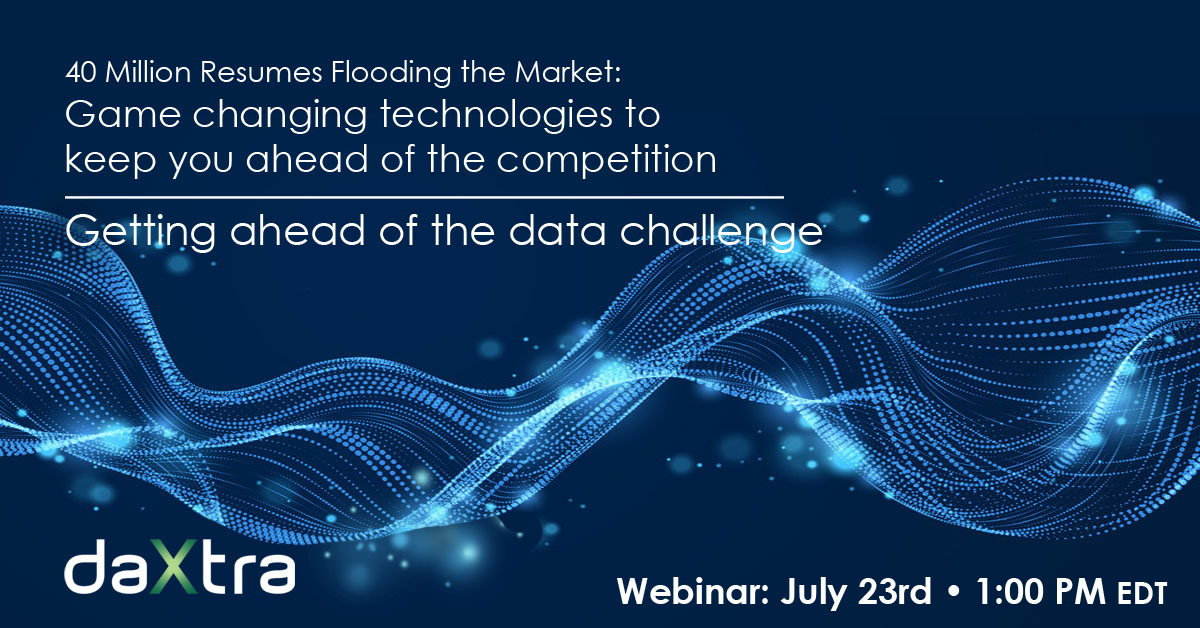 Webinar — 40 Million Resumes Flooding the Market: Game-changing technologies to keep you ahead of the competition. Getting ahead of the data challenge.